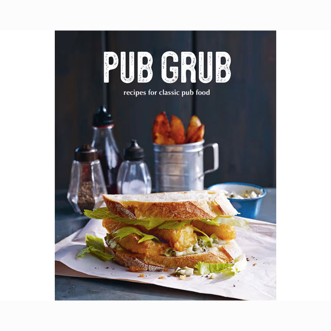 Pub Grub: Recipes For Classic Comfort Food